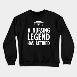 Retired Nurse - A nurse legend has retired Crewneck Sweatshirt